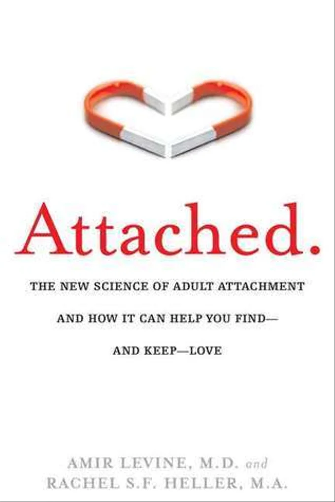 Attached: The New Science of Adult Attachment and How It Can Help You Find—and Keep—Love