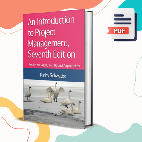 An Introduction to Project Management, Seventh Edition: Predictive, Agile, and Hybrid Approaches