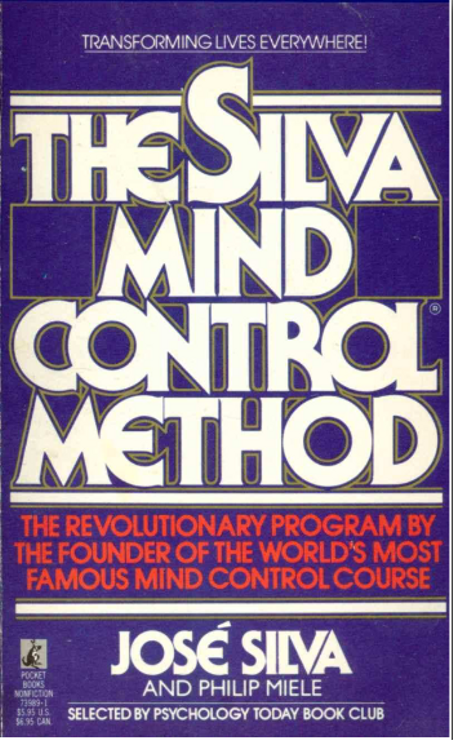 The Silva Mind Control Method: Harnessing the Power of Your Mind for Success and Well-Being