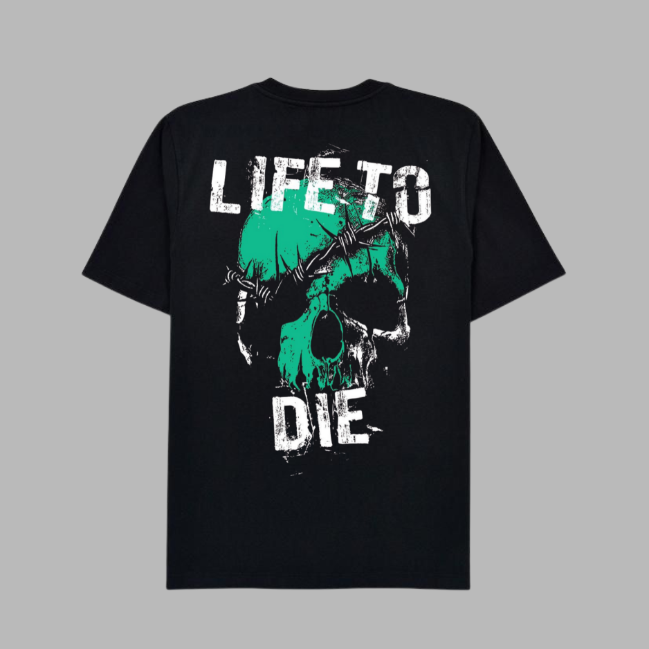 t shirt life to die