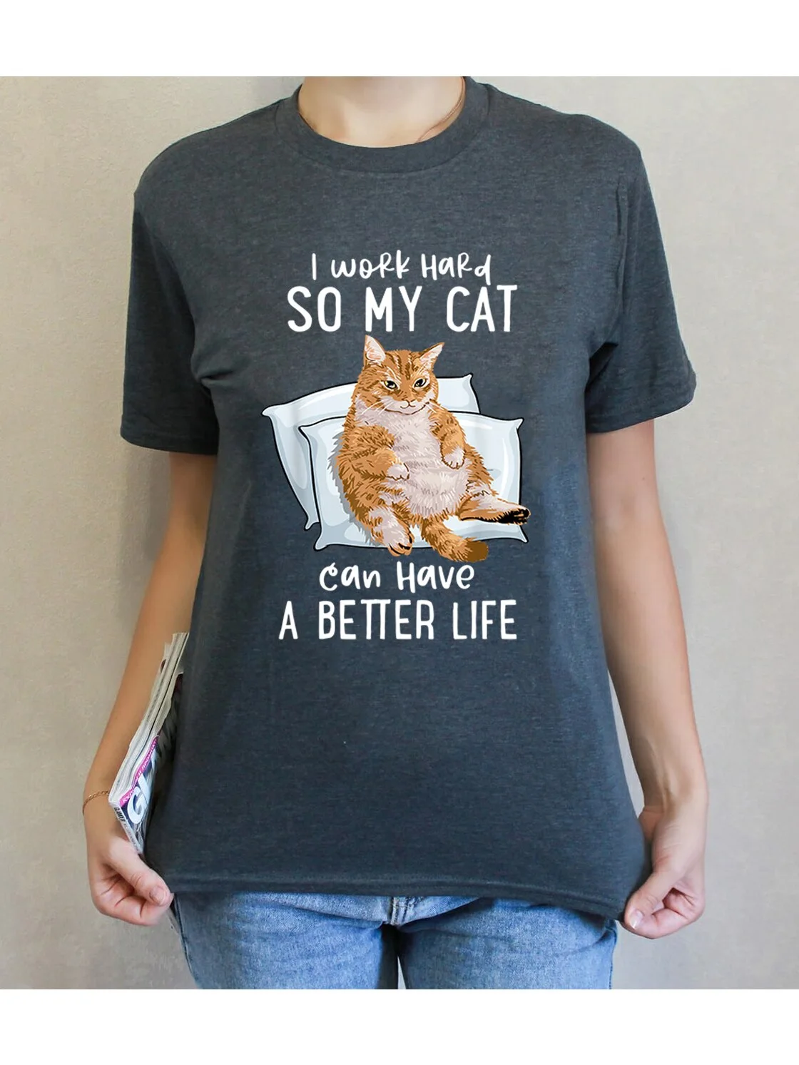 I Work Hard So My Cat Can Have A Better Life T Shirt Women Unisex