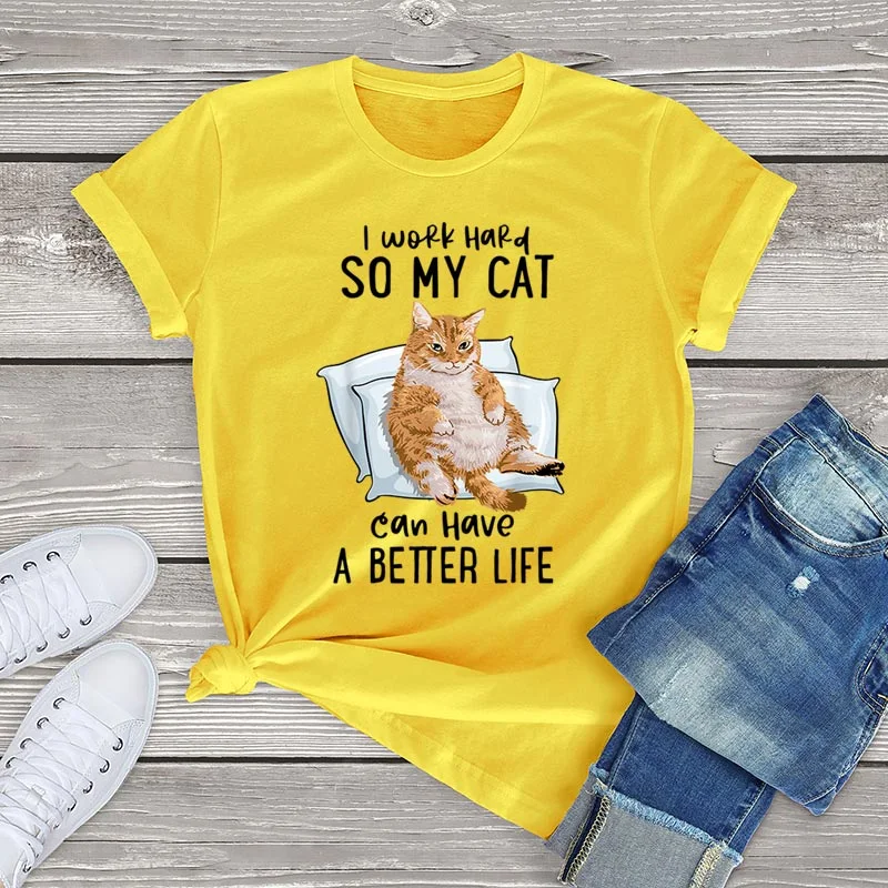 I Work Hard So My Cat Can Have A Better Life T Shirt Women Unisex
