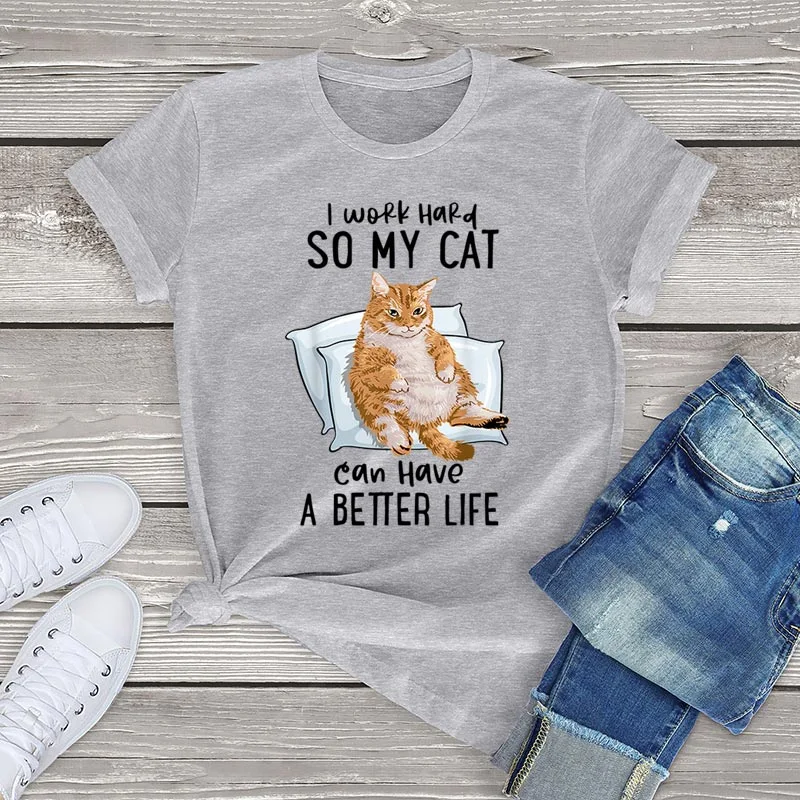 I Work Hard So My Cat Can Have A Better Life T Shirt Women Unisex