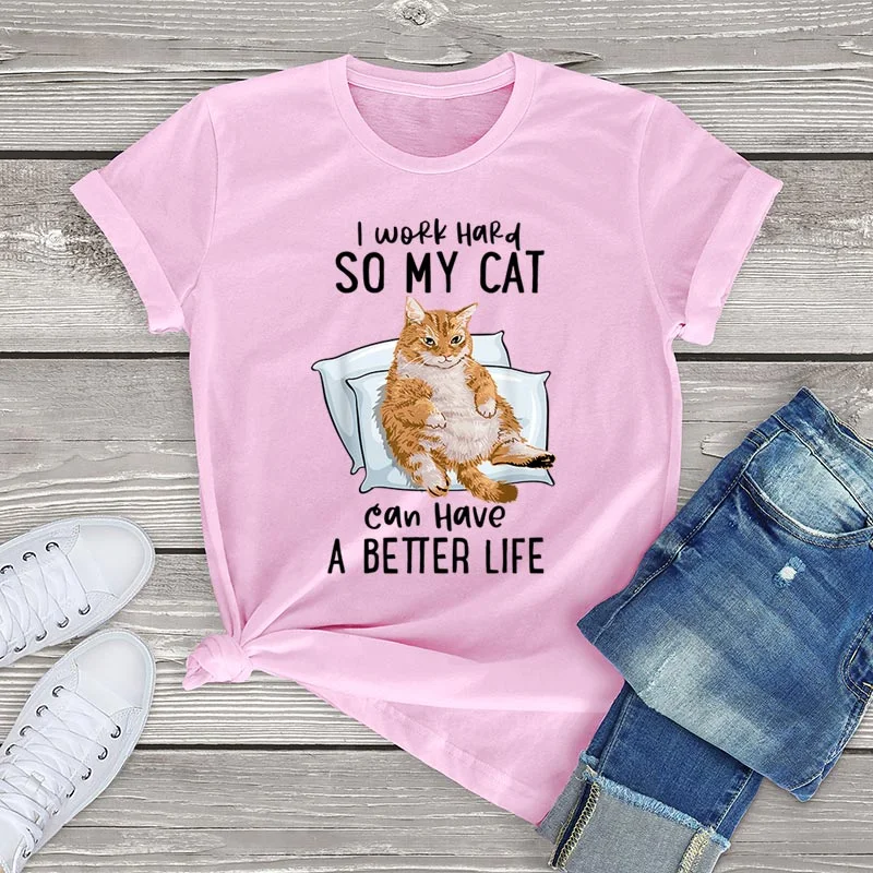 I Work Hard So My Cat Can Have A Better Life T Shirt Women Unisex