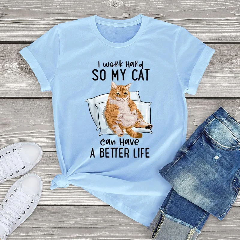 I Work Hard So My Cat Can Have A Better Life T Shirt Women Unisex