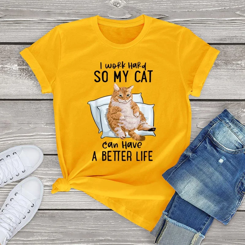 I Work Hard So My Cat Can Have A Better Life T Shirt Women Unisex