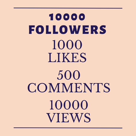10K Followers and 1K Likes and 500 Comments and 10K Views