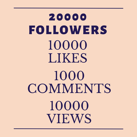 20K Followers and 10K Likes and 1K Comments and 10K Views