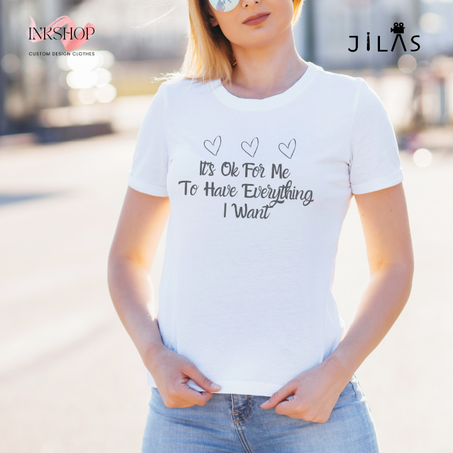 "It's Ok For Me To Have Everything I Want" T-shirt / من حقك الحصول على الأشياء التي تريدها وتستحقها