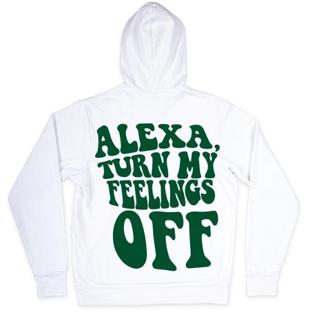 Hoodie "Alexa turn My' Feelings Off"