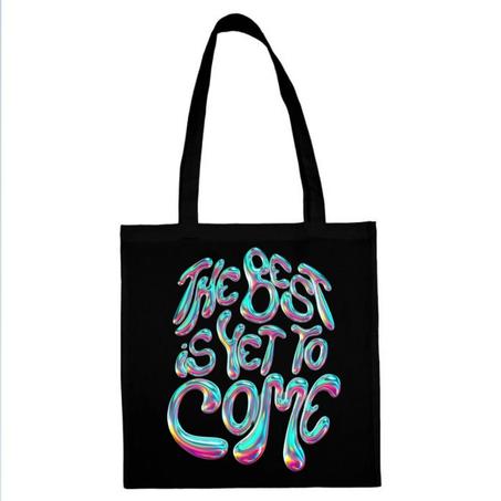 Tote Bags The best is yet to come