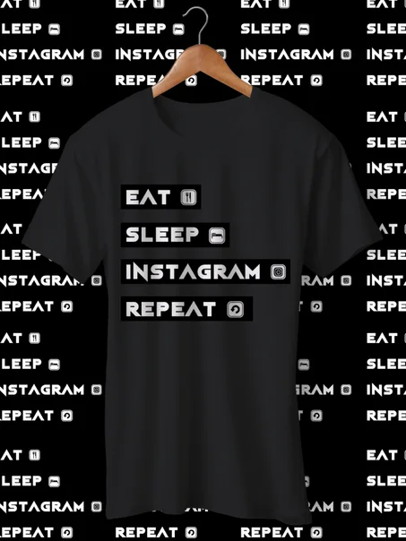 EAT, SLEEP, INSTAGRAM, REPEAT