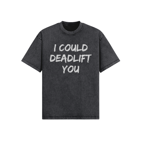 I could deadlift you