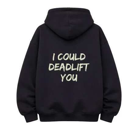 Oversize Hoodie I could deadlift you