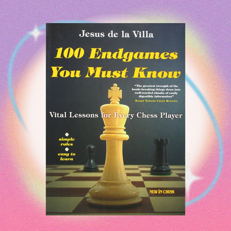 100 Endgames You Must Know by Jesús de la Villa