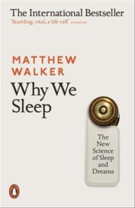 Why We Sleep: Unlocking the Power of Sleep and Dreams
