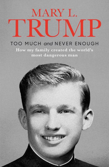 Too Much and Never Enough: How My Family Created the World’s Most Dangerous Man