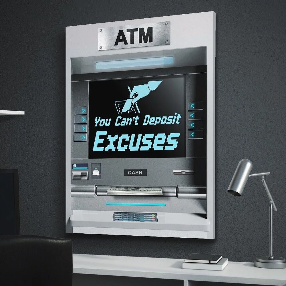 You Can't Deposit Excuses ATM