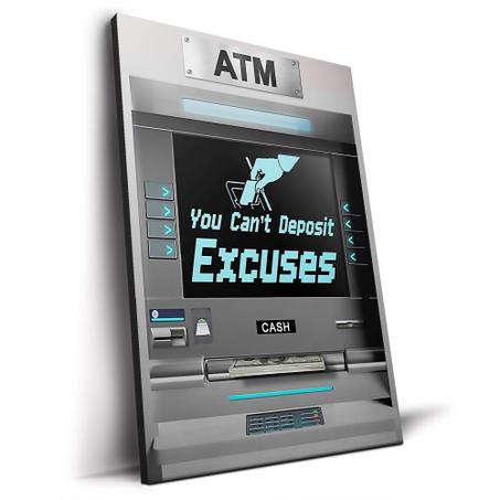 You Can't Deposit Excuses ATM