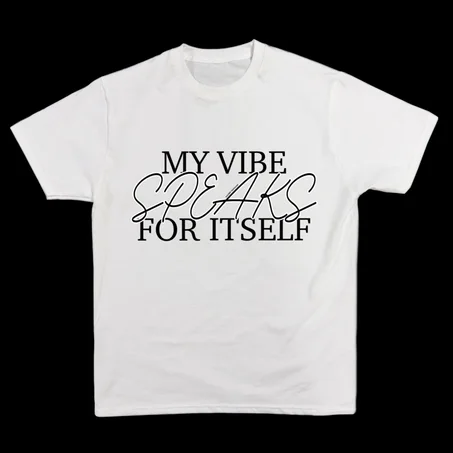 MY VIBE SPEAKS FOR ITSELF