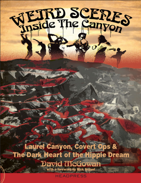 Weird Scenes Inside the Canyon: Laurel Canyon, Covert Ops & the Dark Heart of the Hippie Dream PDF