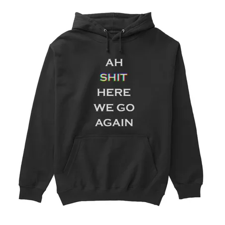 HOODIE  ah shit here we go again