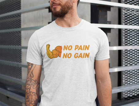 NO PAIN NO GAIN T SHIRT