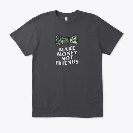 Make Money Not Friends