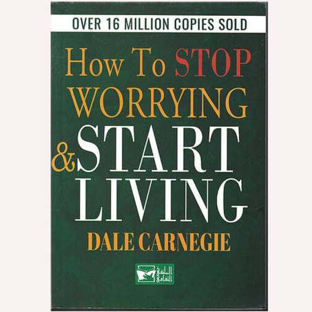 HOW TO STOP WORRYING & START LIVING