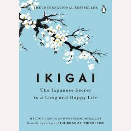 IKIGAI : THE JAPANESE SECRET TO A LONG AND HAPPY LIFE