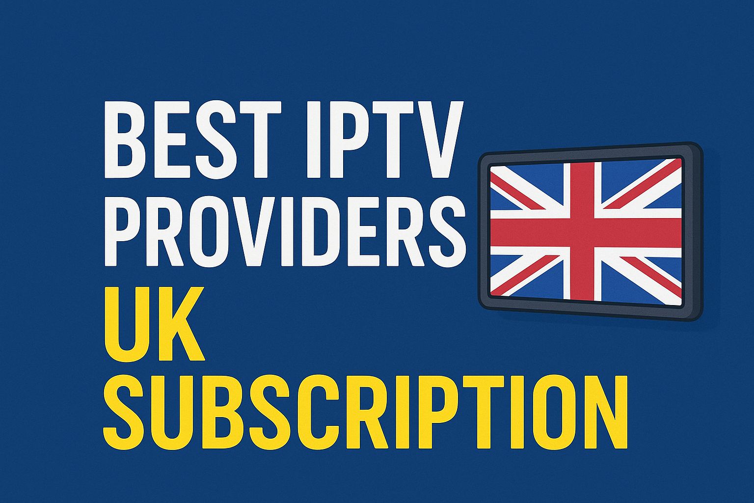 Best IPTV Providers UK Subscription
