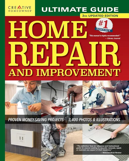 Ultimate Guide to Home Repair and Improvement, 3rd Updated Edition: Proven Money-Saving Projects, 3,400 Photos & Illustrations (Creative Homeowner) Step-by-Step DIY for Plumbing, Electrical