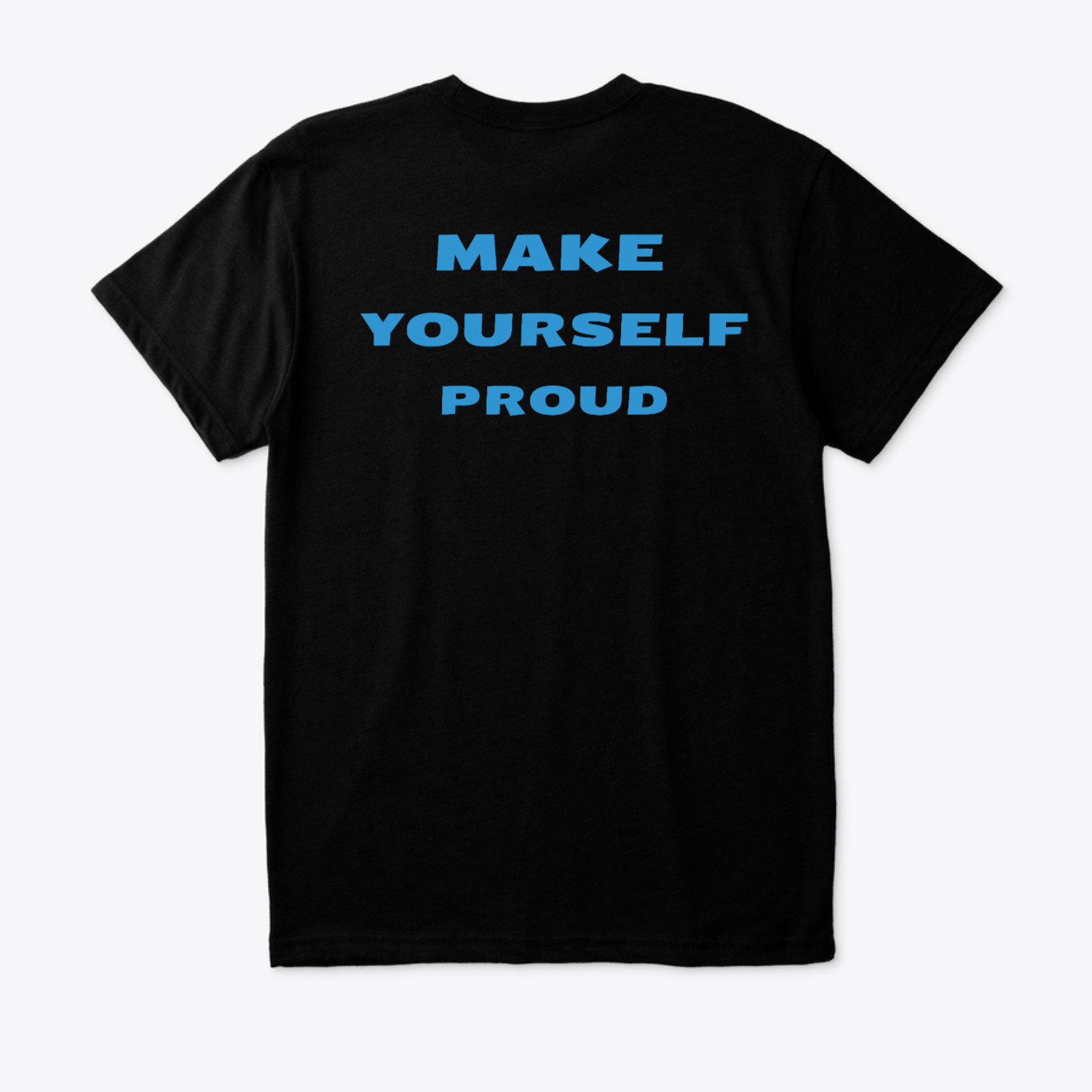 MAKE YOURSELF PROUD