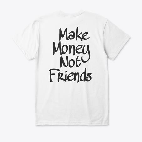 MAKE MONEY NOT FRIENDS