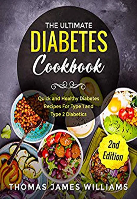The Ultimate Diabetes Cookbook: Quick and Healthy Diabetes Recipes For Type 1 and Type 2 Diabetics