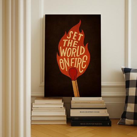 Set the world on fire!