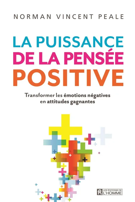 La puissance de la pensée positive: Transformer les émotions négatives en attitudes gagnantes