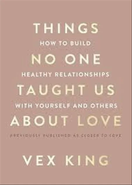Things No One Taught Us About Love: How to Build Healthy Relationships with Yourself and Others
