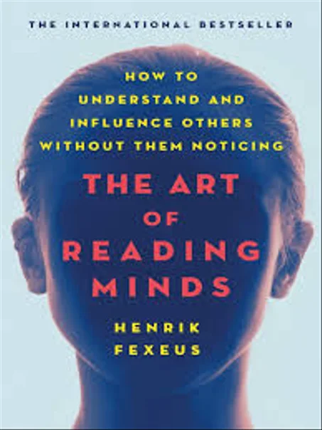The Art of Reading Minds: How to Understand and Influence Others Without Them Noticing