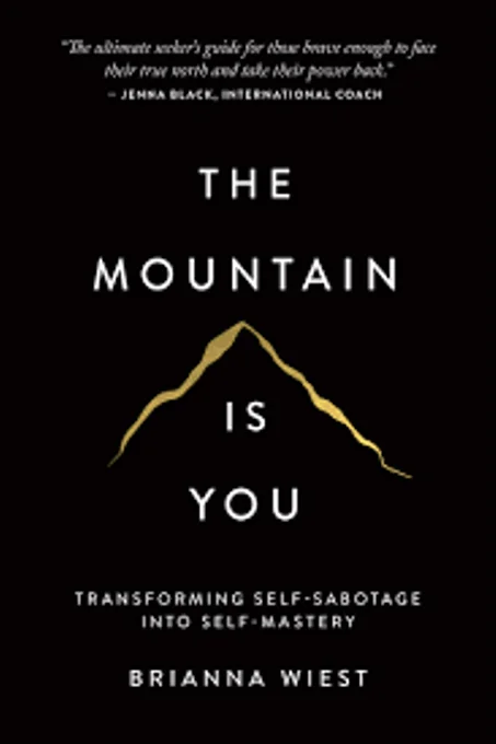 The Mountain Is You: Transforming Self-Sabotage into Self-Mastery