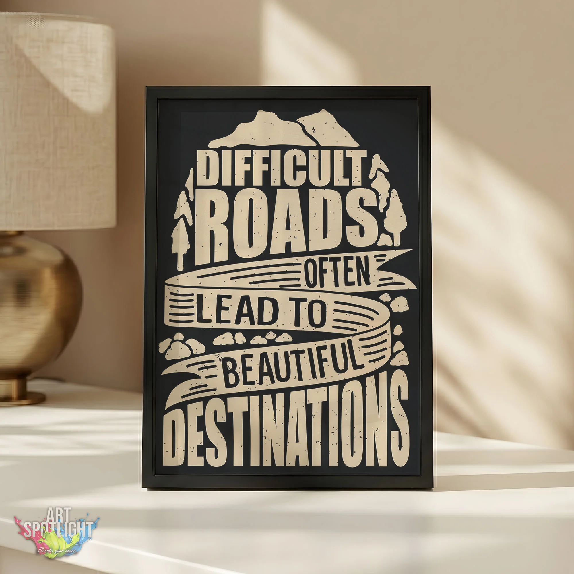 DIFFICULT ROAD OFTEN LEAD TO BEAUTIFUL DESTINATIONS