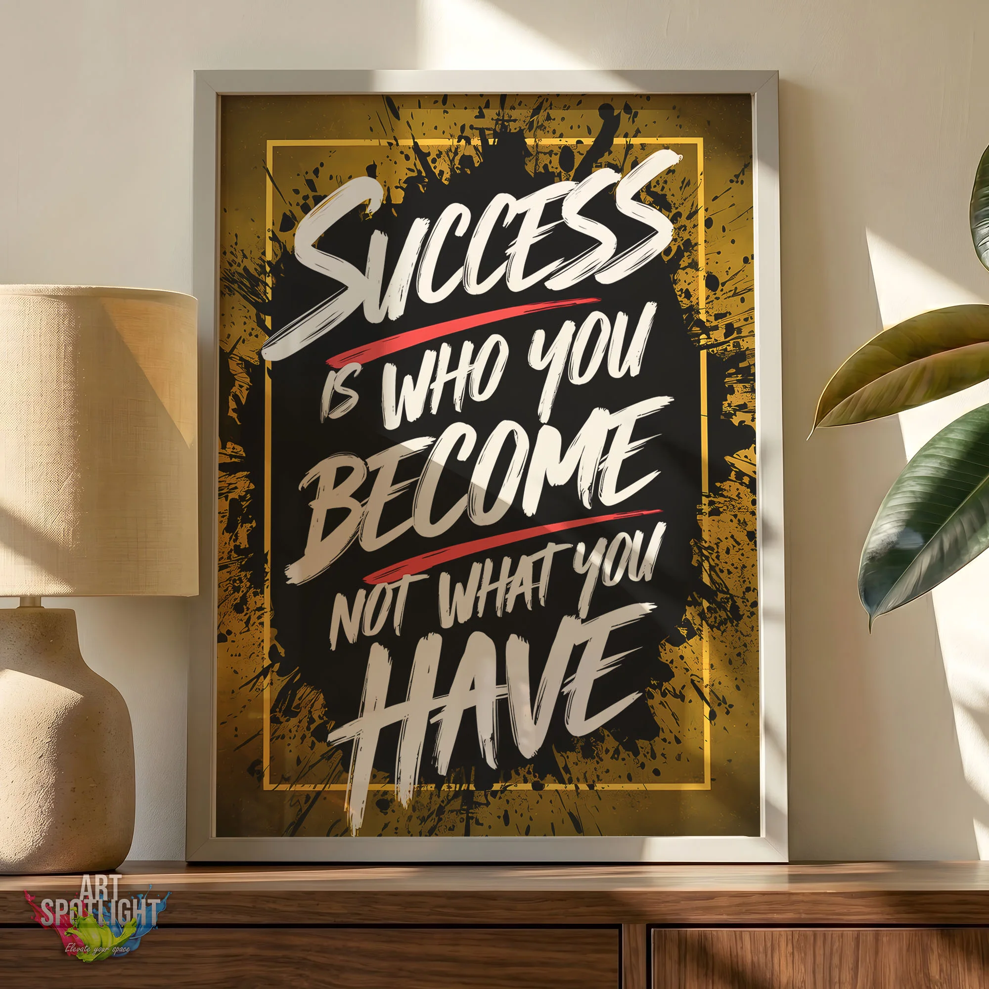 SUCCESS IS WHO YOU BECOME NOT WHAT YOU HAVE