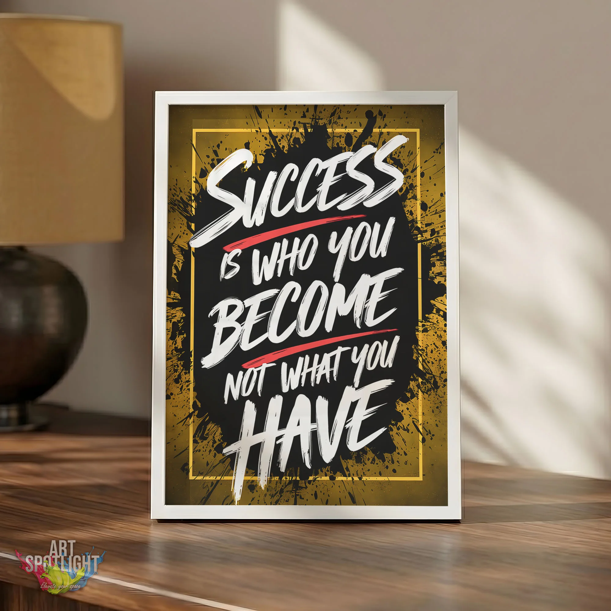 SUCCESS IS WHO YOU BECOME NOT WHAT YOU HAVE