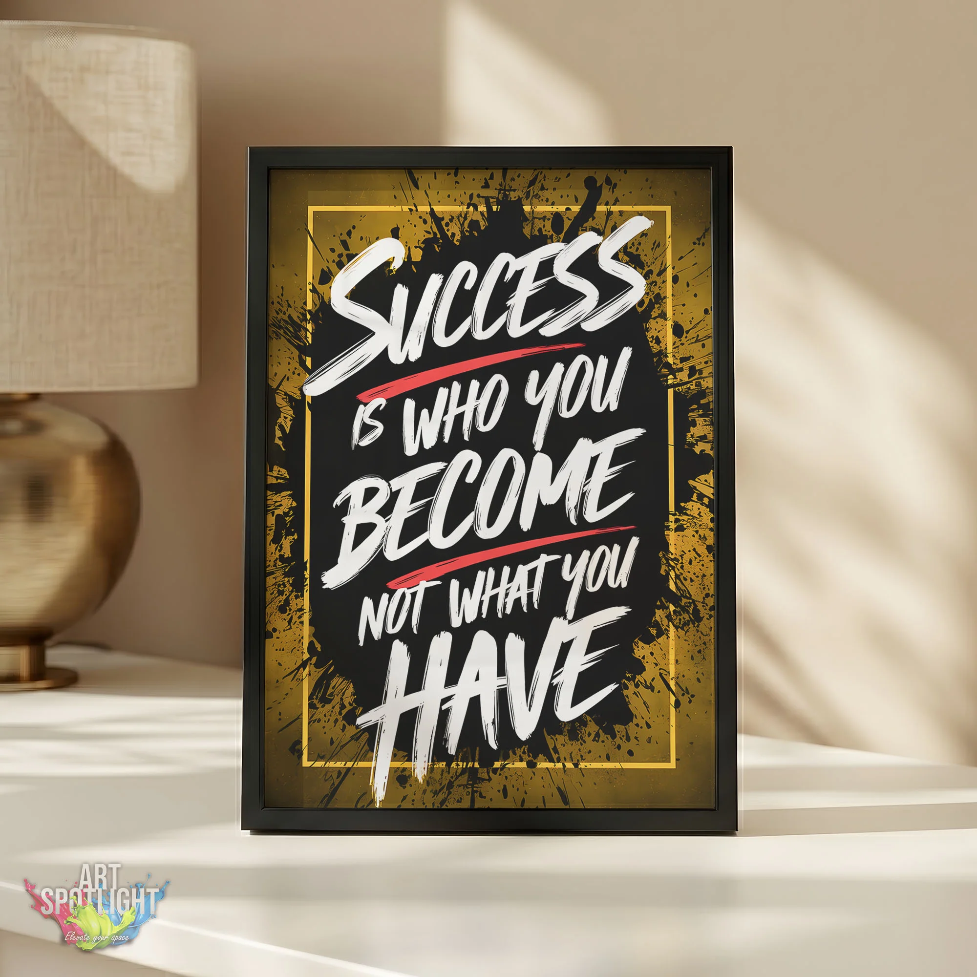 SUCCESS IS WHO YOU BECOME NOT WHAT YOU HAVE