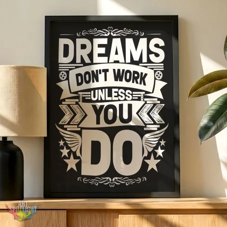 DREAMS WON'T WORK UNLESS YOU DO