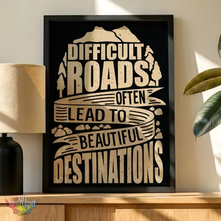 DIFFICULT ROAD OFTEN LEAD TO BEAUTIFUL DESTINATIONS