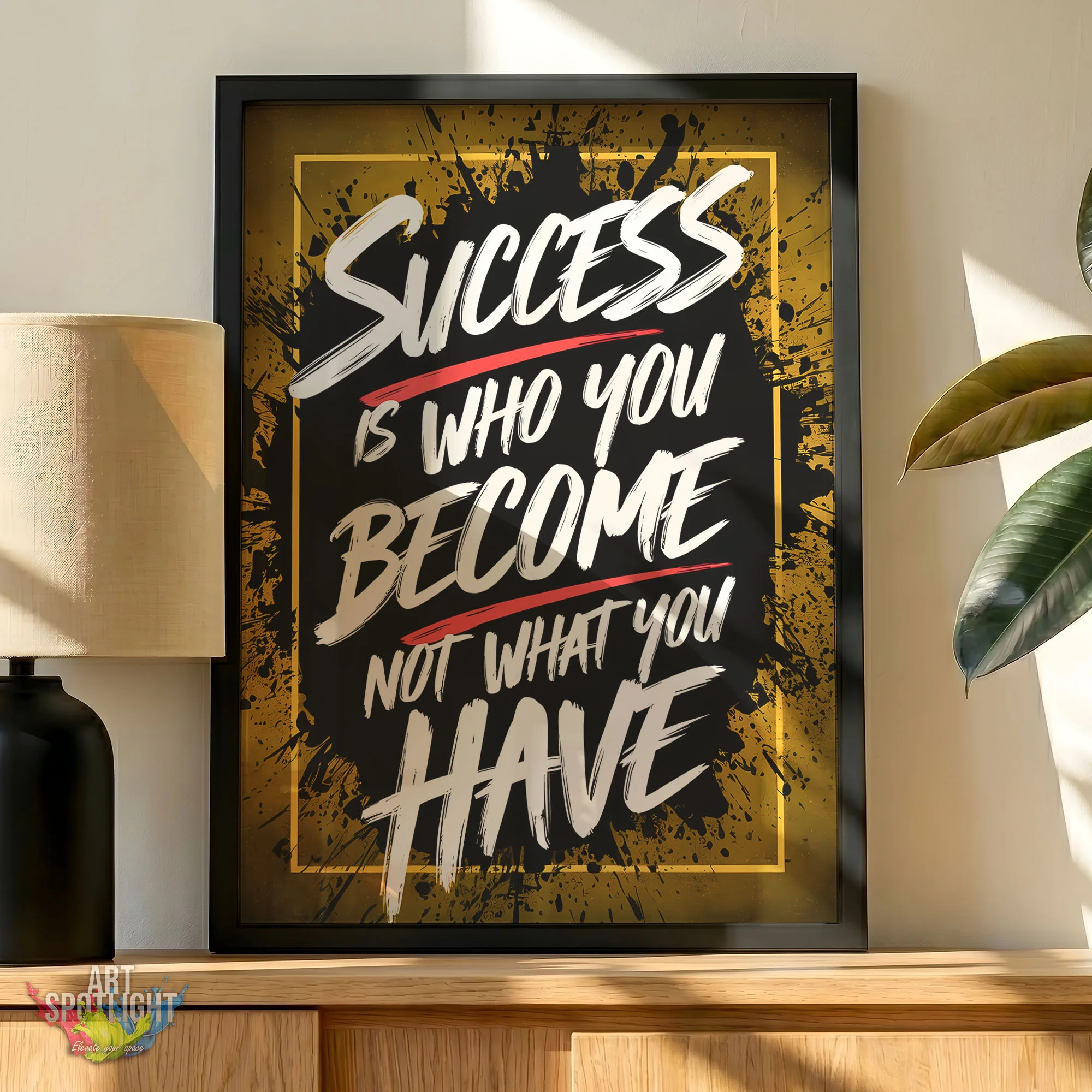 SUCCESS IS WHO YOU BECOME NOT WHAT YOU HAVE