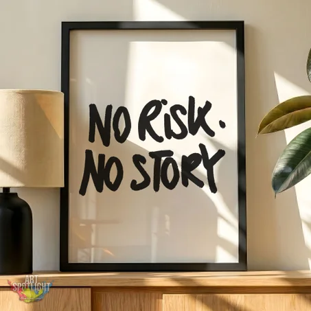 NO RISK. NO STORY