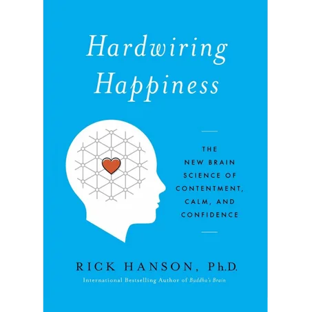 Hardwiring Happiness: The New Brain Science of Contentment, Calm, and Confidence - Paperback