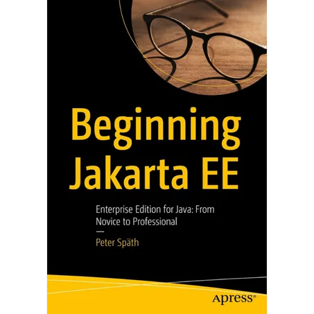 Beginning Jakarta EE: Enterprise Edition for Java: From Novice to Professional First Edition - Paperback